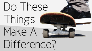 Do These 10 Things Make A Difference In Skateboarding?